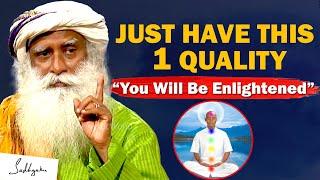 The MOST EASY Way To ENLIGHTENMENT - Just Have This ONE QUALITY | Enlightenment | Sadhguru
