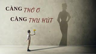 CÀNG THỜ Ơ, CÀNG THU HÚT || 6 Dấu Hiệu Bạn Nên Bơ Đi Người Cũ