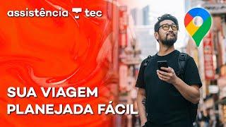 Como planejar viagens usando o Google Maps – #AssistênciaTec 121