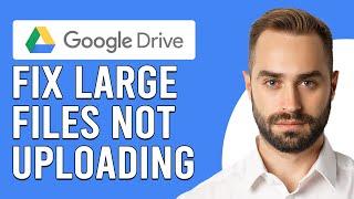 How To Fix Large Files Not Uploading To Google Drive (Solve Large Files Not Uploading Google Drive)