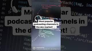 Most popular podcasting channels in the dev market