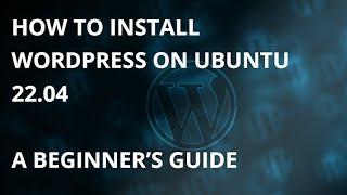 How to Install WordPress on Ubuntu 22.04: A Beginner’s Guide