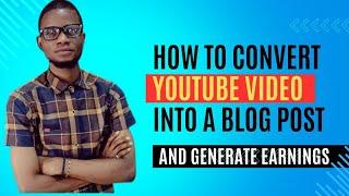 How to convert YouTube videos into blog post and generate earnings