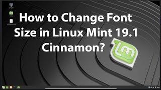 How to Change Font Size in Linux Mint 19.1 Cinnamon?