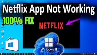 How to Fix Netflix App Not Working in Windows 11 PC/Laptop