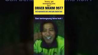 Tenang , gak berlangsung lama kok , nanti normal lagi driver maxim !