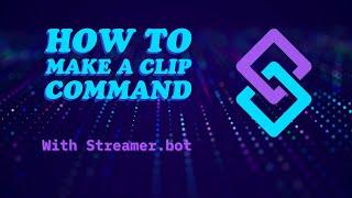 How to Make a Clip Command with Streamer.Bot