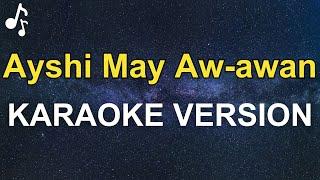 Ayshi May Aw-awan Lyrics (KARAOKE VERSION)