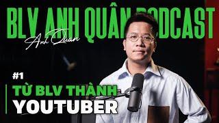 Từ BLV trở thành YOUTUBER - HỐI HẬN KHÔNG ? | BLV Anh Quân podcast #1