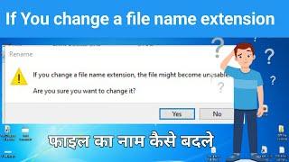 if you change a filename extension the might become unusable Are you sure want to change if?