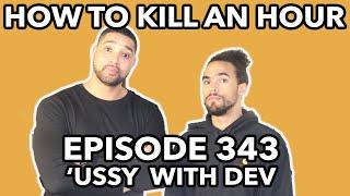 How To Kill An Hour Episode 343 'ussy with Dev