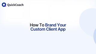 How To Brand Your Custom Client App In QuickCoach