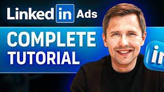 LinkedIn Ads COMPLETE Tutorial - Everything You Need to Know About LinkedIn Ads