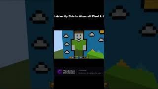 I Make My Skin In Minecraft Pixel Art