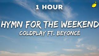 [1 Hour] Coldplay - Hymn For The Weekend (Lyrics)