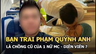 Danh tính bạn trai đại gia của Phạm Quỳnh Anh: Là chồng cũ của 1 nữ MC - diễn viên?