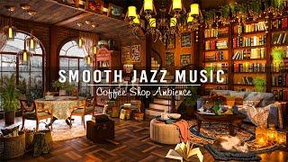 Smooth Jazz Instrumental Music for Work, Unwind  Relaxing Jazz Music at Cozy Coffee Shop Ambience