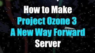 How To Make A Project Ozone 3 A New Way Forward Server