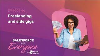 Side Gig Success as a Salesforce Freelancer | SFE Ep 044