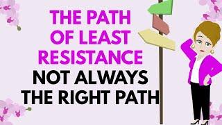 Abraham Hicks ~ THE PATH OF LEAST RESISTANCE NOT ALWAYS THE RIGHT PATH  THIS IS HOW TO KNOW 