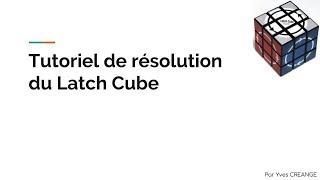 Tutoriel de résolution du Latch Cube FR