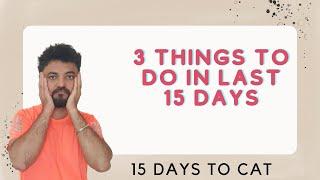 15 days to CAT Exam & IIM Call | 3 things to do in last 15 days