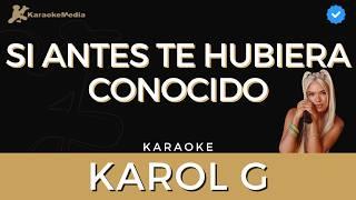 Karol G - Si antes te hubiera conocido (Karaoke) | Instrumental y letra