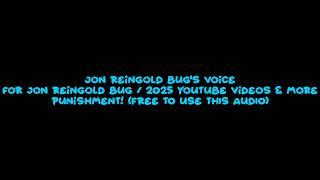 Jon Reingold Bug's Voice For Jon Reingold Bug / 2025 YouTube Videos & More Punishment!