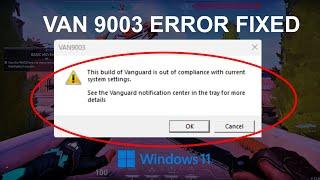 VAN 9003 Valorant Windows 11 Error Fixed | This Build of Vanguard is Out of Compliance [2023]