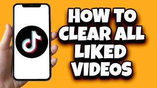 How To Clear All Liked Videos On TikTok At Once (Fast)