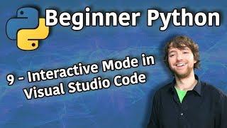 Beginner Python Tutorial 9 - Interactive Mode in Visual Studio Code