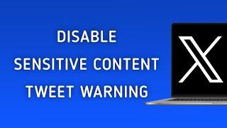 How To Disable Sensitive Content Warning To Your Tweets On X (Twitter) On PC