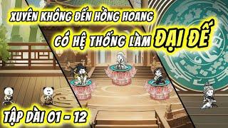 Tập Dài 01 - 12 | Xuyên Không Đến Hồng Hoang - Nhận Hệ Thống Làm Đại Đế  | QQ VietSub