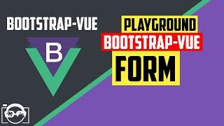 Playground with form in bootstrap-vue  for vuejs - bootstrap-vue tutorial