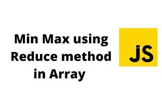 Using reduce method in Javascript to find min and max value in array