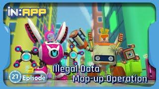 Episode. 27. Illegal Data Mop-up Operation | iN:APP