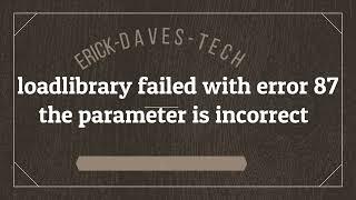 RESOLVER ERROR  --/(Loadlibrary Failed with Error 87 the Parameter is Incorrect)\--