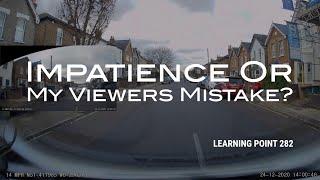 Learning Point 282 - Impatience or my Viewers Mistake?