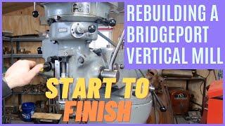 Renovating a Bridgeport Milling Machine - Start to Finish