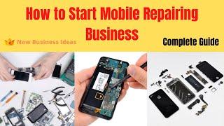 How to Start Mobile Repairing Business |  Complete Step By Step Guide