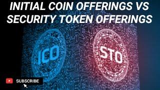 Initial Coin Offerings  (ICOs) vs. Security Token Offerings (STOs):