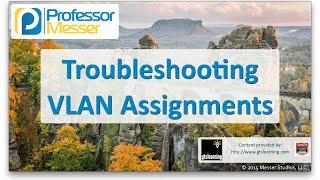 Troubleshooting VLAN Assignments - CompTIA Network+ N10-006 - 4.6