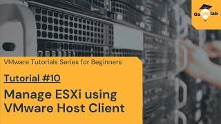 Lecture 10. How To Configure VMware ESXi Host using Host Client: Step by Step Tutorial