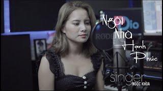 Ngôi Nhà Hạnh Phúc ( Cover Lời Việt ) NGỌC KHOA - Không gian vắng bóng tối bao trùm nơi đây...