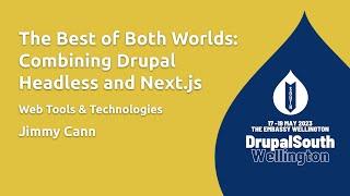 The Best of Both Worlds: Combining Drupal Headless and Next.js / Web Tools & Technol... / Jimmy Cann