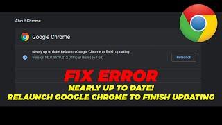 Fix Google Chrome | Nearly Up to Date! Relaunch Google Chrome To Finish Updating