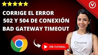 Cómo Corregir el Error 504 y Error 502 BAD GATEWAY TIMEOUT| ​ Error Tiempo de Espera ​