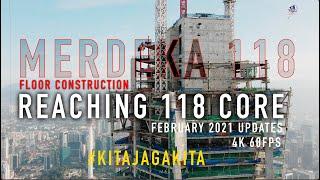 MERDEKA 118 FEBRUARY 2021 UPDATES THE FLOOR CONSTRUCTION SAME LEVEL 118 CORE