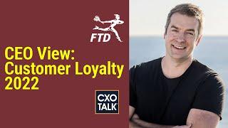 How to Build Customer Loyalty and Brand Loyalty (with FTD CEO) - CXOTalk #741