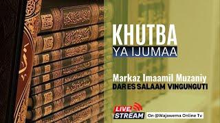 #MUBASHARA: KHUTBA YA IJUMAA |MARKAZ IMAAMIL MUZANIY DAR ES SALAAM